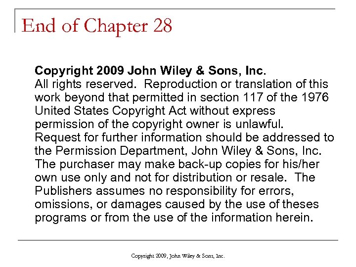 End of Chapter 28 Copyright 2009 John Wiley & Sons, Inc. All rights reserved.