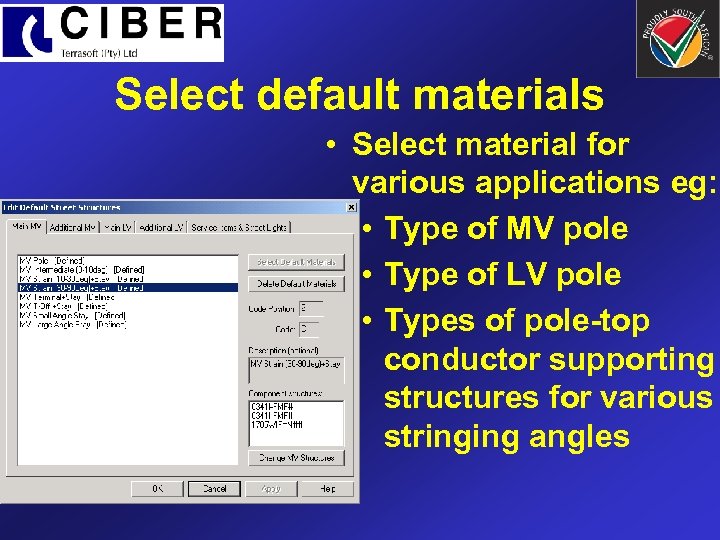 Select default materials • Select material for various applications eg: • Type of MV