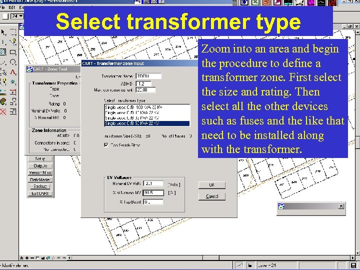 Select transformer type Zoom into an area and begin the procedure to define a