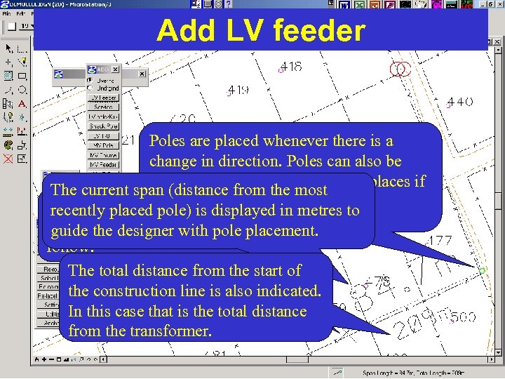 Add LV feeder Poles are placed whenever there is a change in direction. Poles