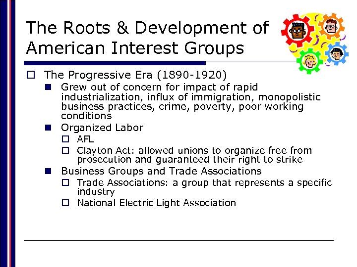 The Roots & Development of American Interest Groups o The Progressive Era (1890 -1920)