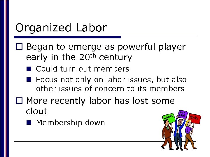Organized Labor o Began to emerge as powerful player early in the 20 th