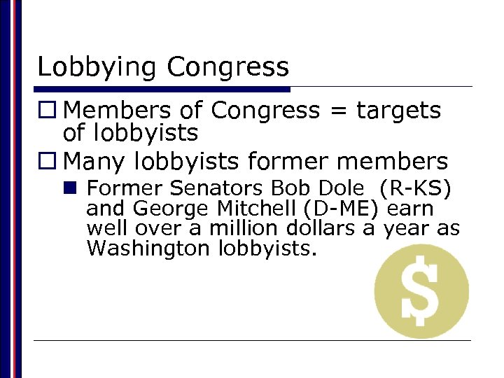Lobbying Congress o Members of Congress = targets of lobbyists o Many lobbyists former