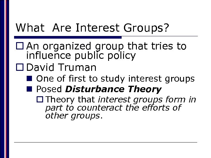 What Are Interest Groups? o An organized group that tries to influence public policy