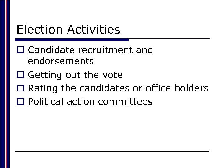 Election Activities o Candidate recruitment and endorsements o Getting out the vote o Rating