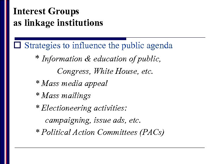 Interest Groups as linkage institutions o Strategies to influence the public agenda * Information