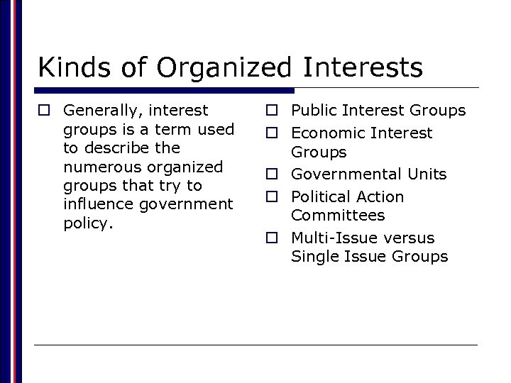 Kinds of Organized Interests o Generally, interest groups is a term used to describe