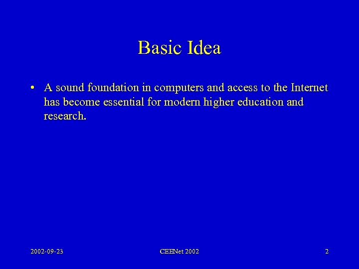 Basic Idea • A sound foundation in computers and access to the Internet has