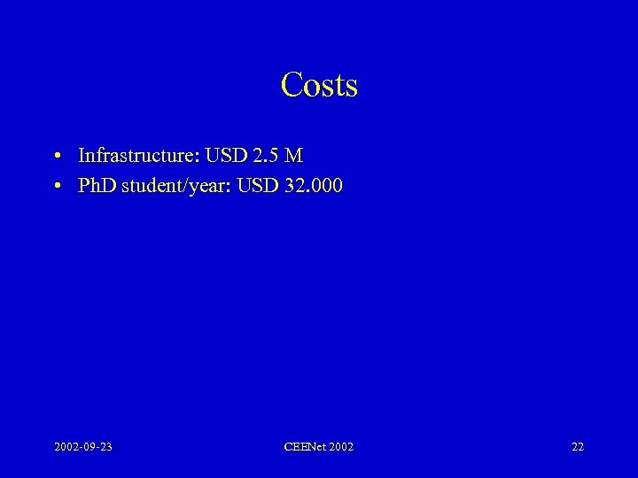 Costs • Infrastructure: USD 2. 5 M • Ph. D student/year: USD 32. 000