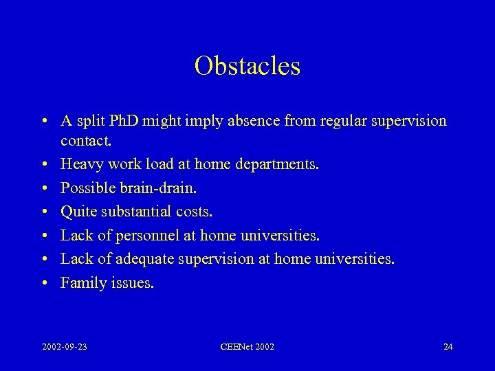 Obstacles • A split Ph. D might imply absence from regular supervision contact. •
