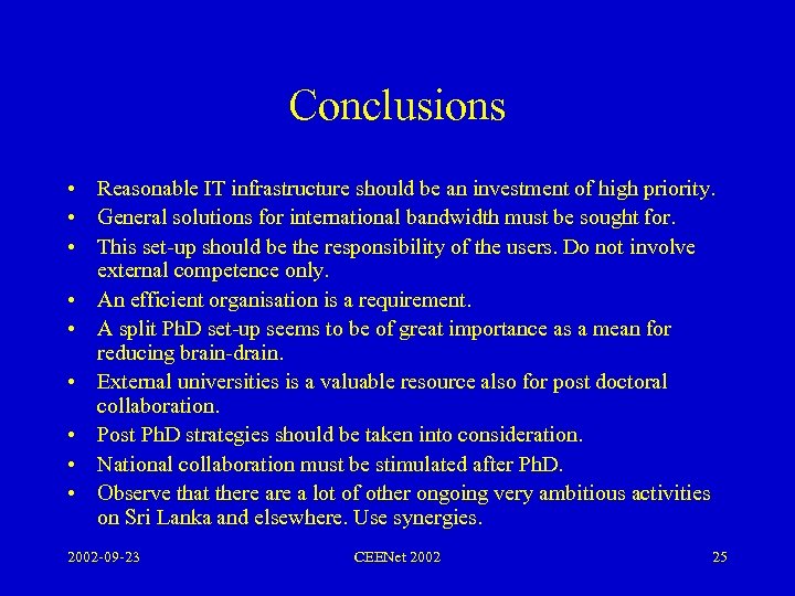 Conclusions • Reasonable IT infrastructure should be an investment of high priority. • General