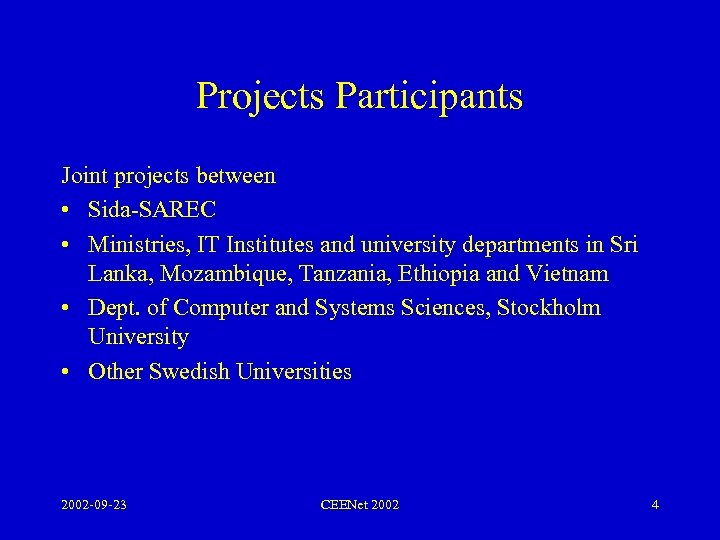 Projects Participants Joint projects between • Sida-SAREC • Ministries, IT Institutes and university departments