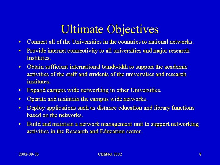 Ultimate Objectives • Connect all of the Universities in the countries to national networks.