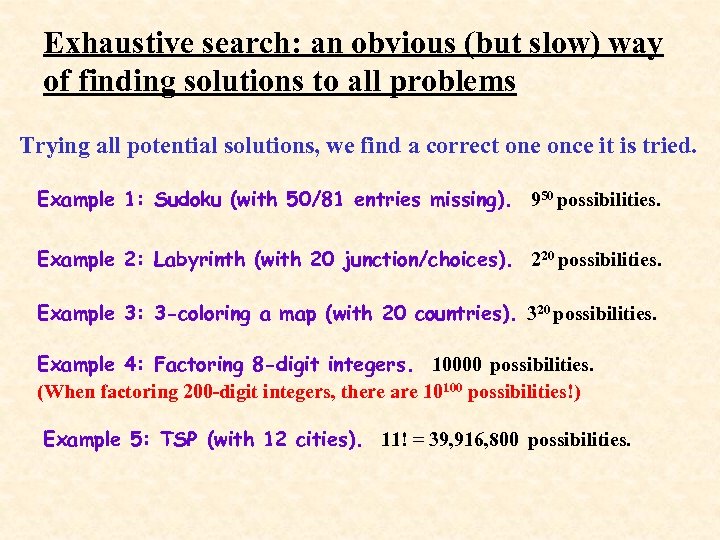 Exhaustive search: an obvious (but slow) way of finding solutions to all problems Trying
