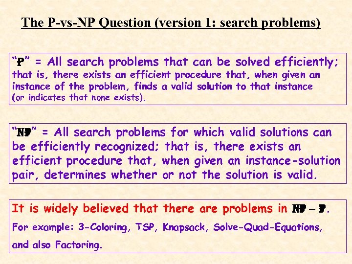 The P-vs-NP Question (version 1: search problems) “P” = All search problems that can