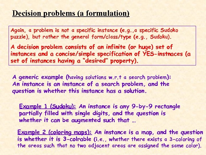 Decision problems (a formulation) Again, a problem is not a specific instance (e. g.