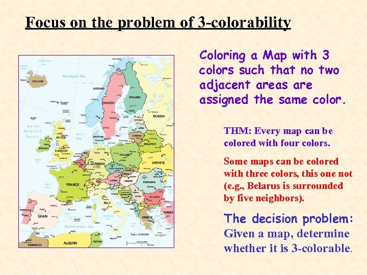 Focus on the problem of 3 -colorability Coloring a Map with 3 colors such