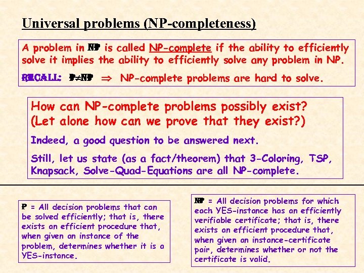 Universal problems (NP-completeness) A problem in NP is called NP-complete if the ability to