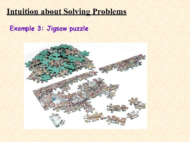 Intuition about Solving Problems Example 3: Jigsaw puzzle 