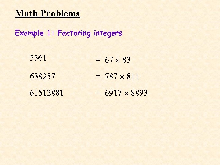 Math Problems Example 1: Factoring integers 5561 = 67 83 638257 = 787 811