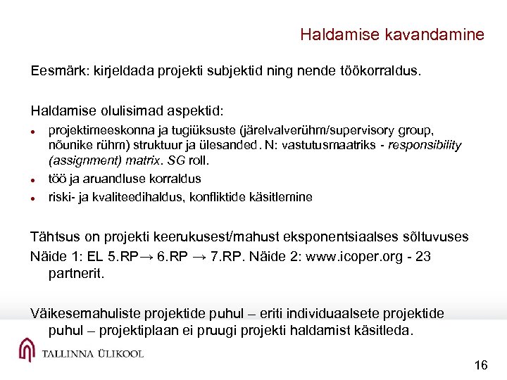 Haldamise kavandamine Eesmärk: kirjeldada projekti subjektid ning nende töökorraldus. Haldamise olulisimad aspektid: projektimeeskonna ja