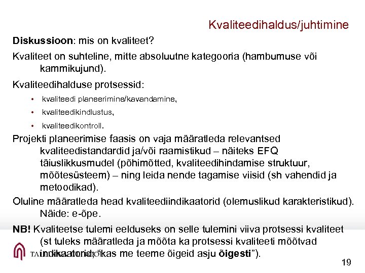 Kvaliteedihaldus/juhtimine Diskussioon: mis on kvaliteet? Kvaliteet on suhteline, mitte absoluutne kategooria (hambumuse või kammikujund).