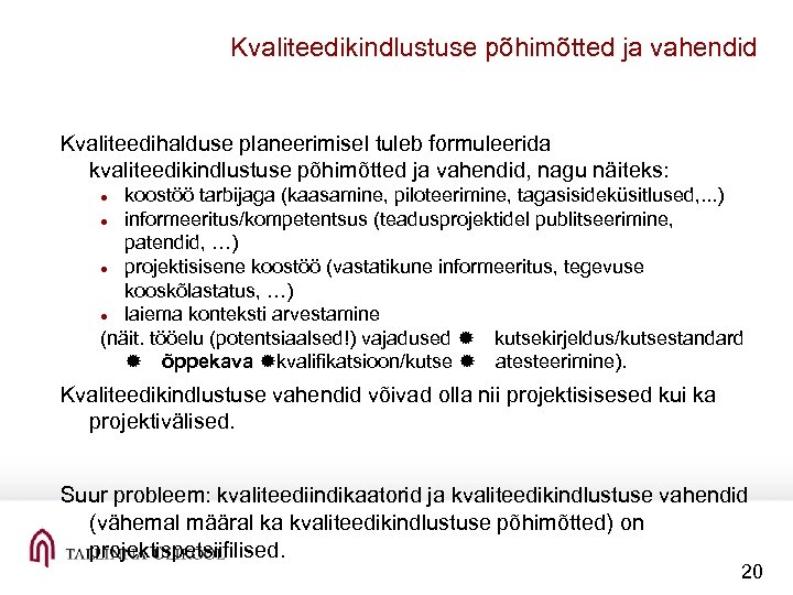 Kvaliteedikindlustuse põhimõtted ja vahendid Kvaliteedihalduse planeerimisel tuleb formuleerida kvaliteedikindlustuse põhimõtted ja vahendid, nagu näiteks: