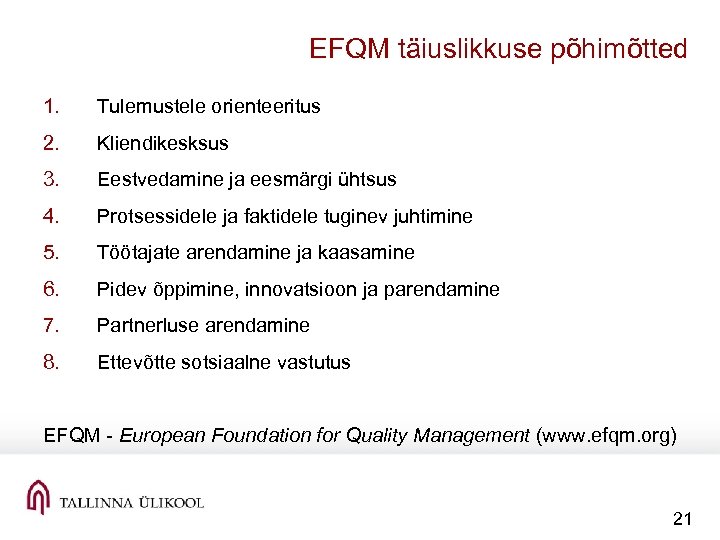 EFQM täiuslikkuse põhimõtted 1. Tulemustele orienteeritus 2. Kliendikesksus 3. Eestvedamine ja eesmärgi ühtsus 4.