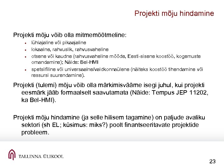 Projekti mõju hindamine Projekti mõju võib olla mitmemõõtmeline: lühiajaline või pikaajaline lokaalne, rahvuslik, rahvusvaheline