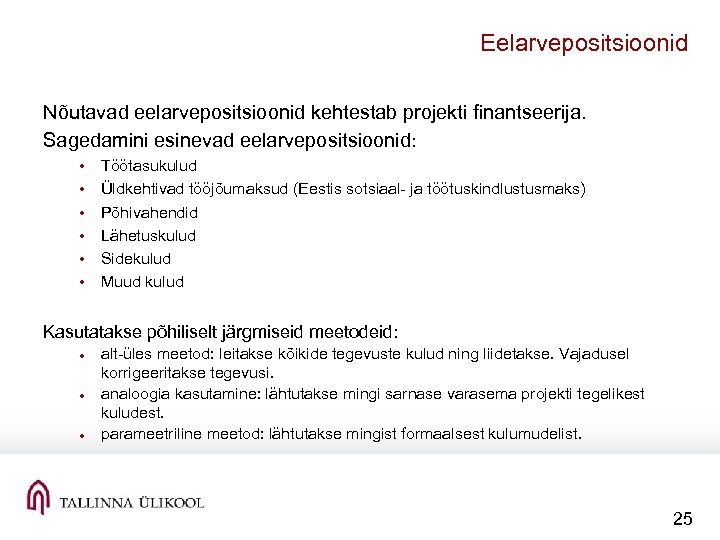 Eelarvepositsioonid Nõutavad eelarvepositsioonid kehtestab projekti finantseerija. Sagedamini esinevad eelarvepositsioonid: • • • Töötasukulud Üldkehtivad