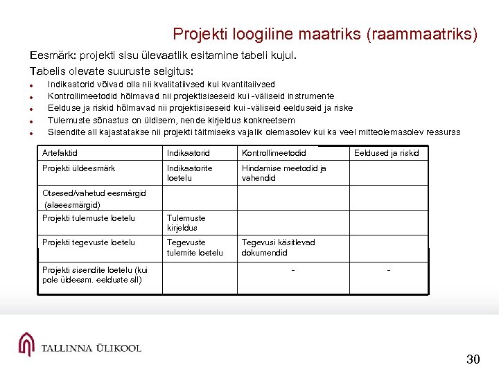 Projekti loogiline maatriks (raammaatriks) Eesmärk: projekti sisu ülevaatlik esitamine tabeli kujul. Tabelis olevate suuruste