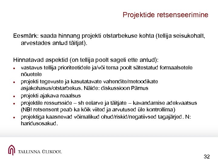 Projektide retsenseerimine Eesmärk: saada hinnang projekti otstarbekuse kohta (tellija seisukohalt, arvestades antud täitjat). Hinnatavad