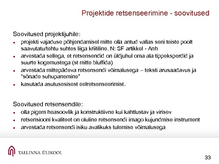 Projektide retsenseerimine soovitused Soovitused projektijuhile: projekti vajaduse põhjendamisel mitte olla antud vallas seni teiste