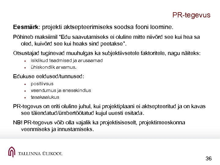 PR tegevus Eesmärk: projekti aktsepteerimiseks soodsa fooni loomine. Põhineb maksiimil “Edu saavutamiseks ei oluline