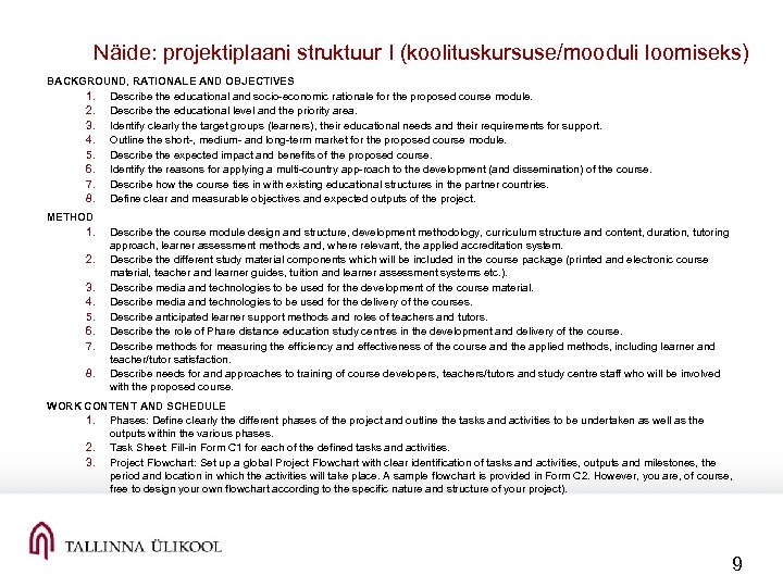 Näide: projektiplaani struktuur I (koolituskursuse/mooduli loomiseks) BACKGROUND, RATIONALE AND OBJECTIVES 1. Describe the educational