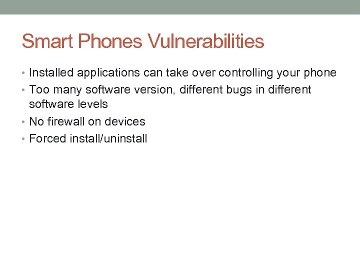 Smart Phones Vulnerabilities • Installed applications can take over controlling your phone • Too