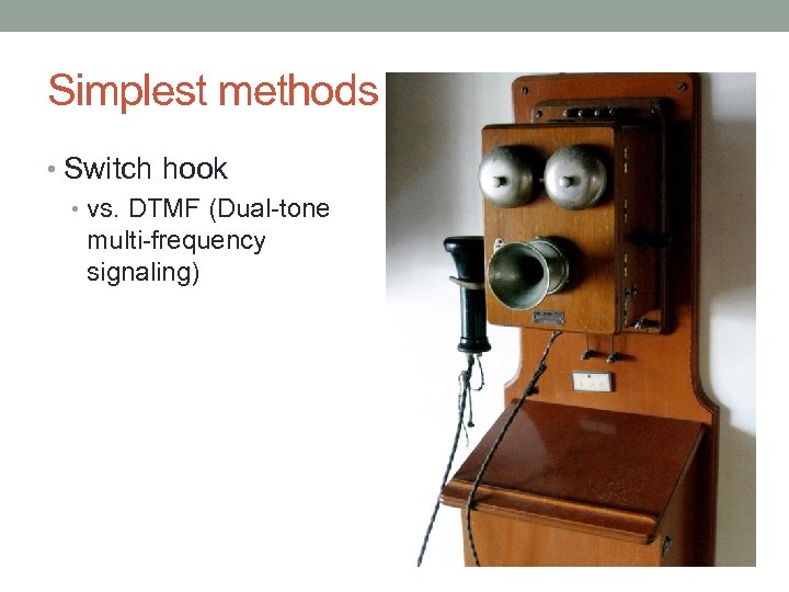 Simplest methods • Switch hook • vs. DTMF (Dual-tone multi-frequency signaling) 