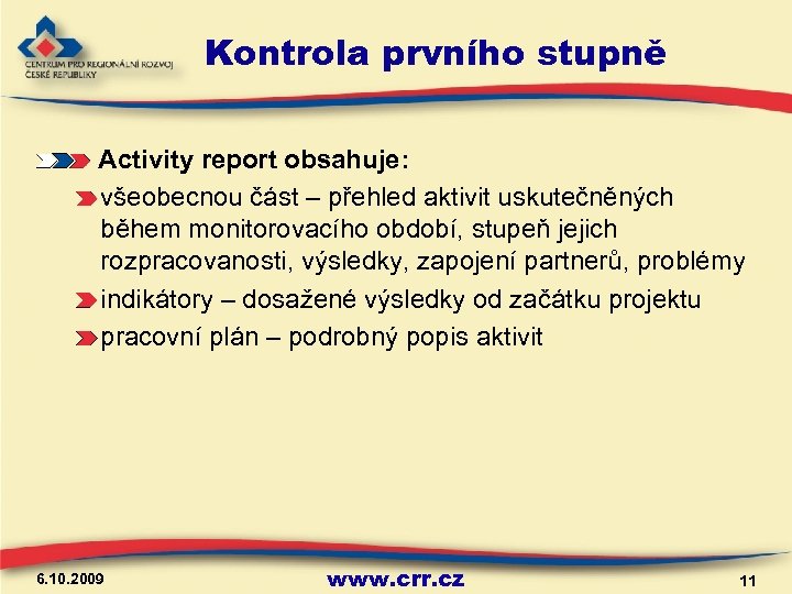 Kontrola prvního stupně Activity report obsahuje: všeobecnou část – přehled aktivit uskutečněných během monitorovacího