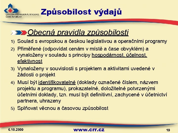 Způsobilost výdajů Obecná pravidla způsobilosti 1) 2) 3) 4) 5) Soulad s evropskou a