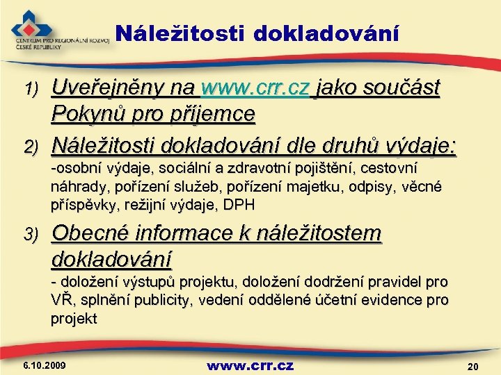 Náležitosti dokladování Uveřejněny na www. crr. cz jako součást Pokynů pro příjemce 2) Náležitosti