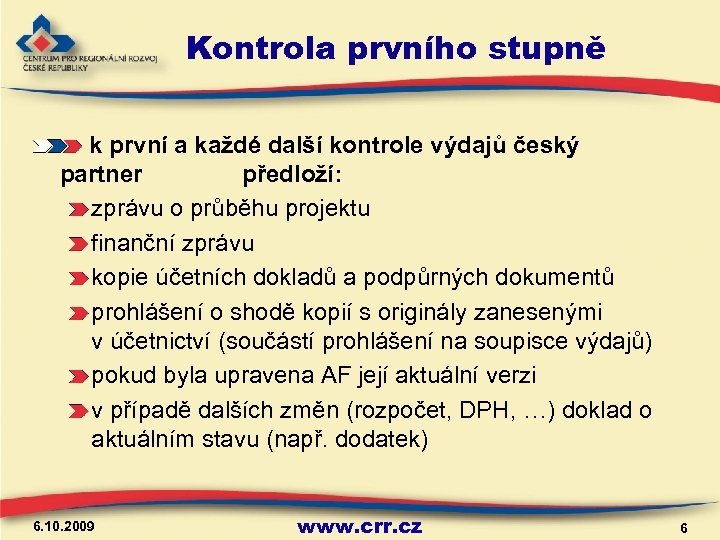 Kontrola prvního stupně k první a každé další kontrole výdajů český partner předloží: zprávu