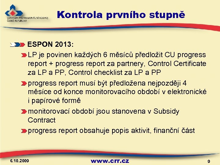 Kontrola prvního stupně ESPON 2013: LP je povinen každých 6 měsíců předložit CU progress