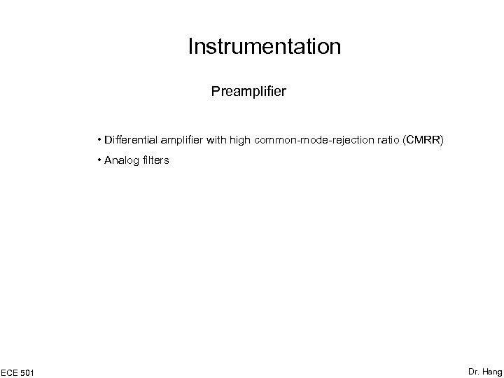 Instrumentation Preamplifier • Differential amplifier with high common-mode-rejection ratio (CMRR) • Analog filters ECE