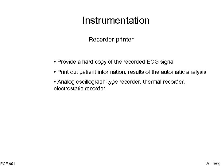 Instrumentation Recorder-printer • Provide a hard copy of the recorded ECG signal • Print