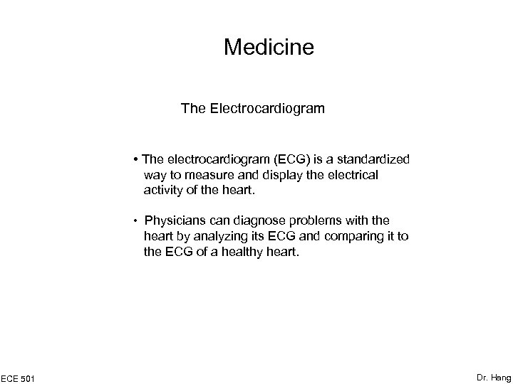 Medicine The Electrocardiogram • The electrocardiogram (ECG) is a standardized way to measure and