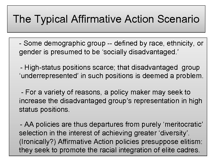 The Typical Affirmative Action Scenario - Some demographic group -- defined by race, ethnicity,