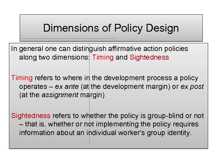 Dimensions of Policy Design In general one can distinguish affirmative action policies along two