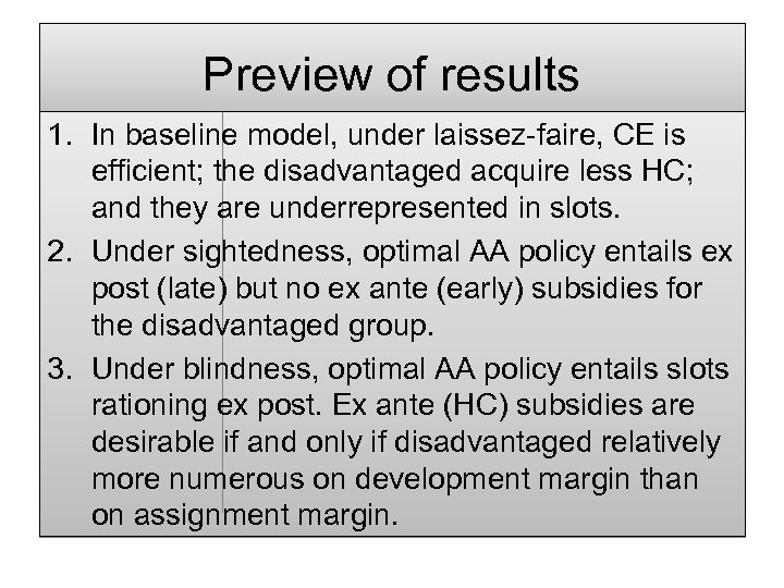 Preview of results 1. In baseline model, under laissez-faire, CE is efficient; the disadvantaged