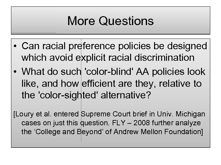 More Questions • Can racial preference policies be designed which avoid explicit racial discrimination