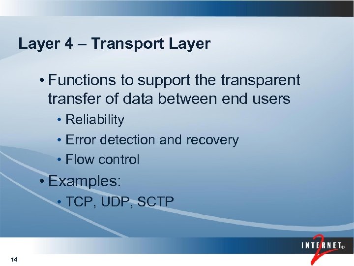 Layer 4 – Transport Layer • Functions to support the transparent transfer of data
